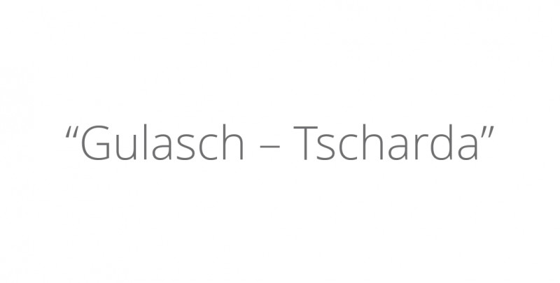 “Gulasch – Tscharda”