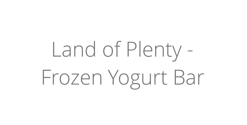 Land of Plenty - Frozen Yogurt Bar