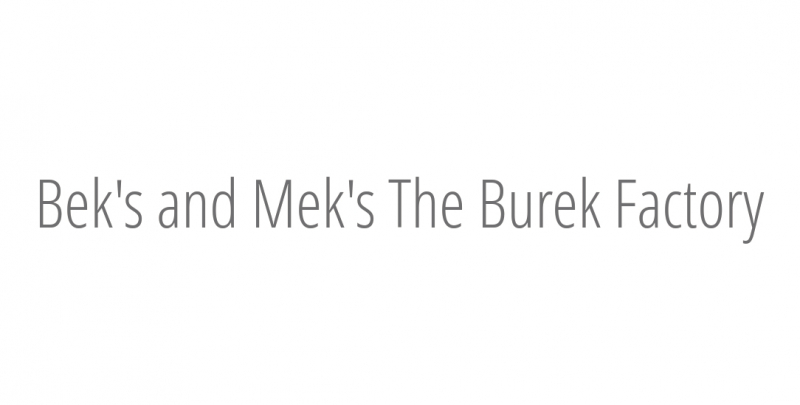 Bek's and Mek's The Burek Factory