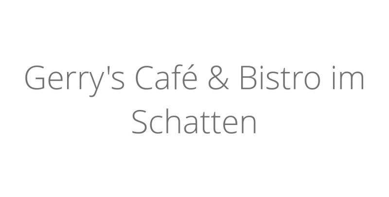 Gerry's Café & Bistro im Schatten