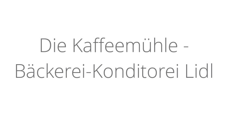 Die Kaffeemühle - Bäckerei-Konditorei Lidl