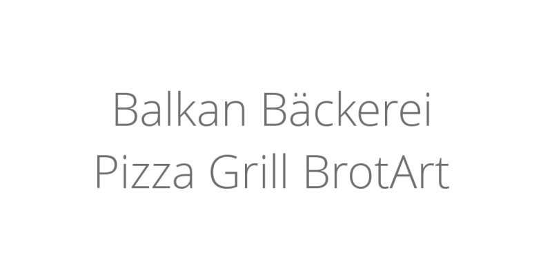 Balkan Bäckerei Pizza Grill BrotArt