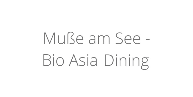 Muße am See - Bio Asia Dining Muße am See - Bio Asia Dining