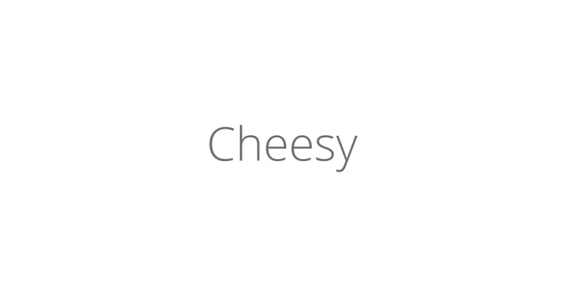 Cheesy