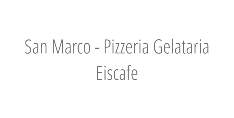 San Marco - Pizzeria Gelataria Eiscafe
