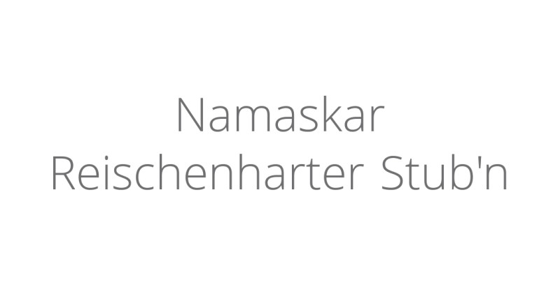 Namaskar Reischenharter Stub'n