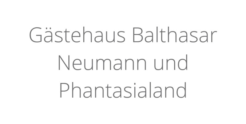 Gästehaus Balthasar Neumann und Phantasialand Gästehaus Balthasar Neumann und Phantasialand