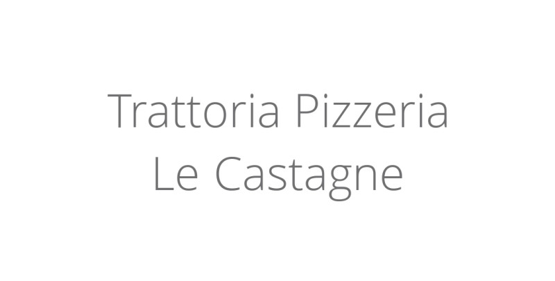Trattoria Pizzeria Le Castagne