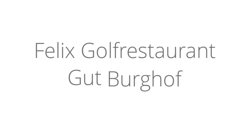 Felix Golfrestaurant Gut Burghof