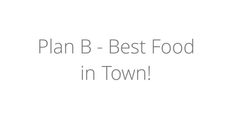 Plan B - Best Food in Town!
