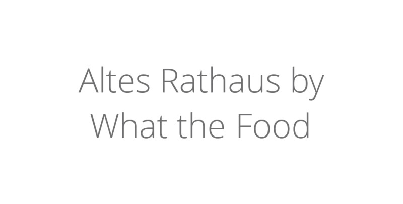 Altes Rathaus by What the Food