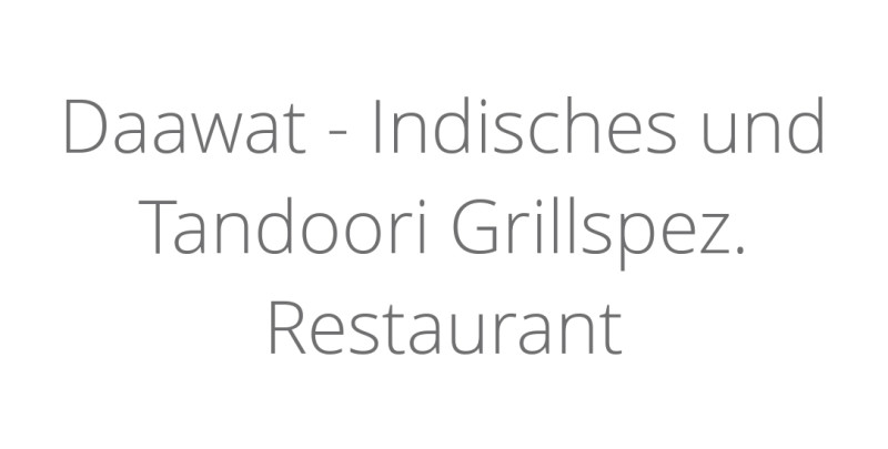 Daawat - Indisches und Tandoori Grillspez. Restaurant