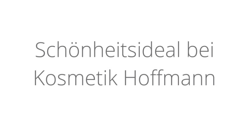 Schönheitsideal bei Kosmetik Hoffmann