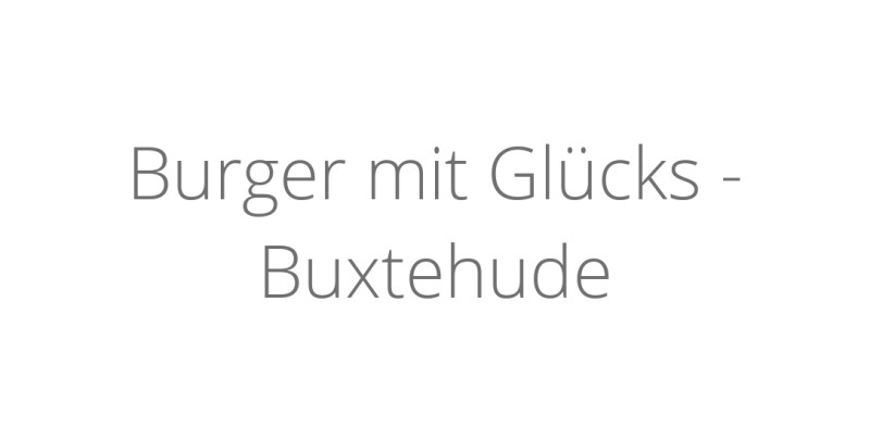 Burger mit Glücks - Buxtehude