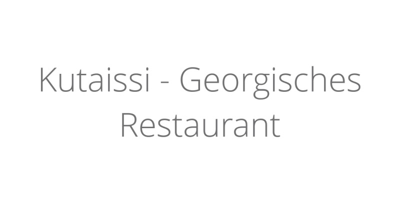 Kutaissi - Georgisches Restaurant