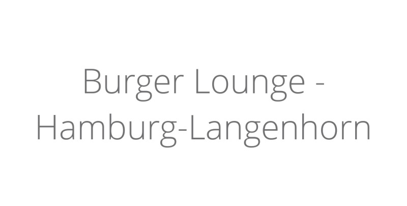 Burger Lounge - Hamburg-Langenhorn