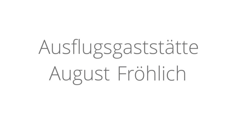 Ausflugsgaststätte August Fröhlich